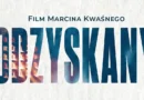 Film Marcina Kwaśnego „Odzyskany” wkrótce w wielickiej Mediatece „Odzyskany” kino Wieliczka